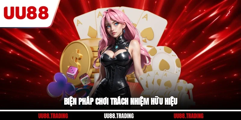 Biện pháp chơi trách nhiệm hữu hiệu