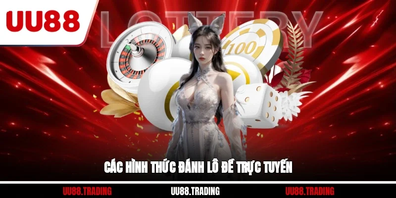 Các hình thức đánh lô đề trực tuyến