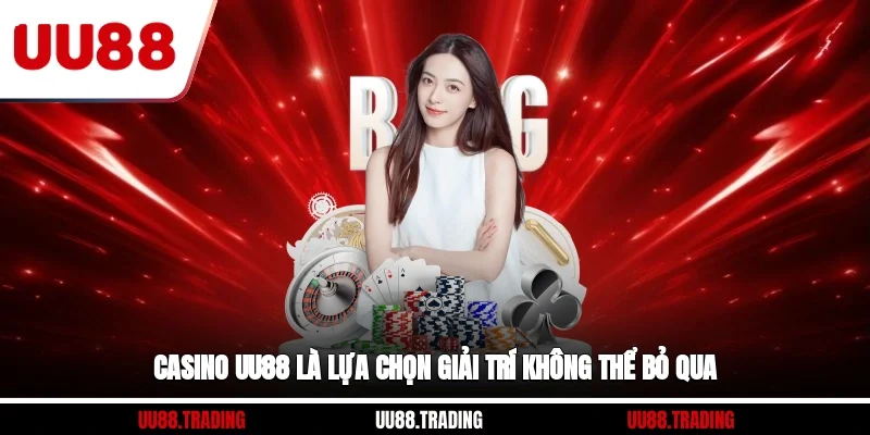 Casino UU88 là lựa chọn giải trí không thể bỏ qua
