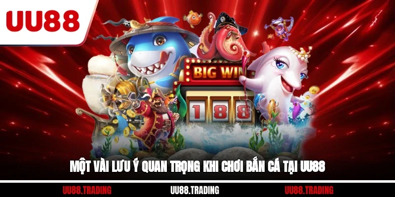 Một vài lưu ý quan trọng khi chơi bắn cá tại UU88