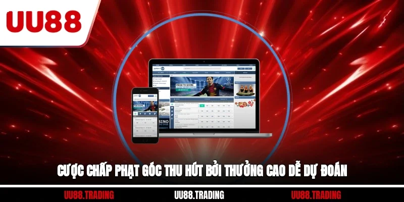 Cược chấp phạt góc thu hút bởi thưởng cao dễ dự đoán