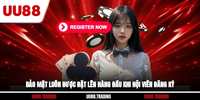 Bảo mật luôn được đặt lên hàng đầu khi hội viên đăng ký