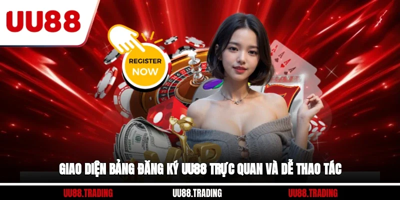 Giao diện bảng đăng ký UU88 trực quan và dễ thao tác