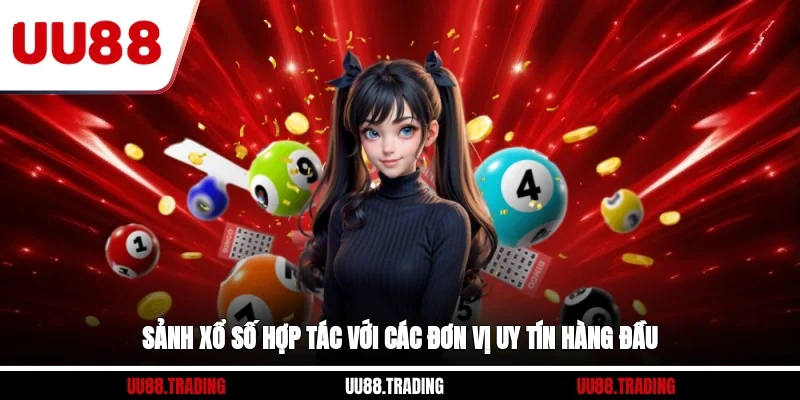 Sảnh xổ số hợp tác với các đơn vị uy tín hàng đầu