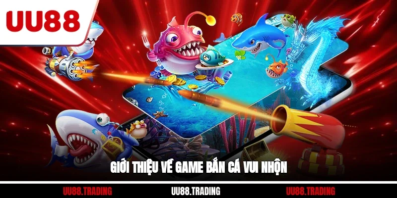 Giới thiệu về game bắn cá vui nhộn