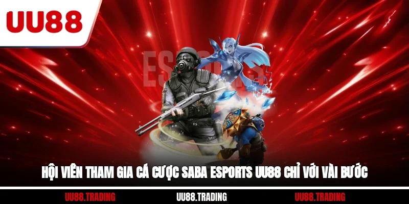 Hội viên tham gia cá cược SABA eSports UU88 chỉ với vài bước