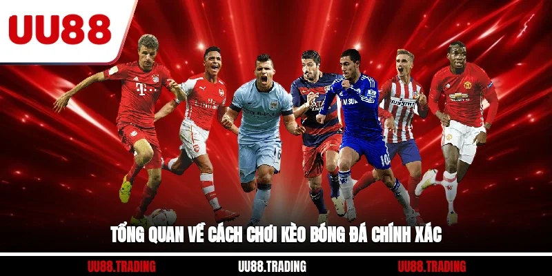 Tổng quan về cách chơi kèo bóng đá chính xác