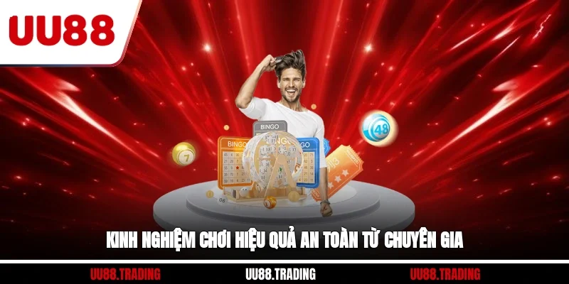 Kinh nghiệm chơi hiệu quả, an toàn từ chuyên gia