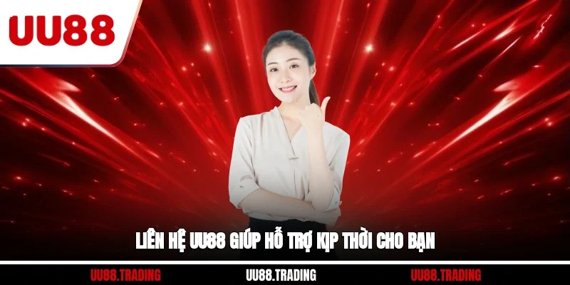 Liên hệ UU88 giúp hỗ trợ kịp thời cho bạn