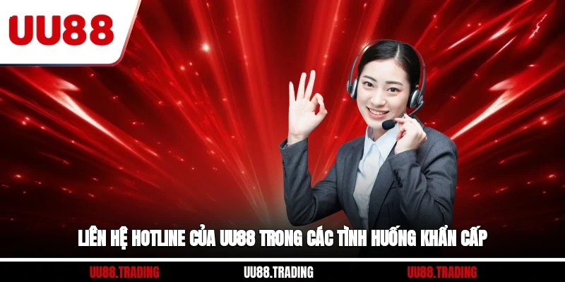 Liên hệ hotline của UU88 trong các tình huống khẩn cấp