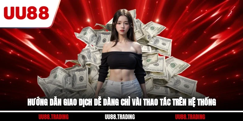 Hướng dẫn giao dịch dễ dàng chỉ vài thao tác trên hệ thống