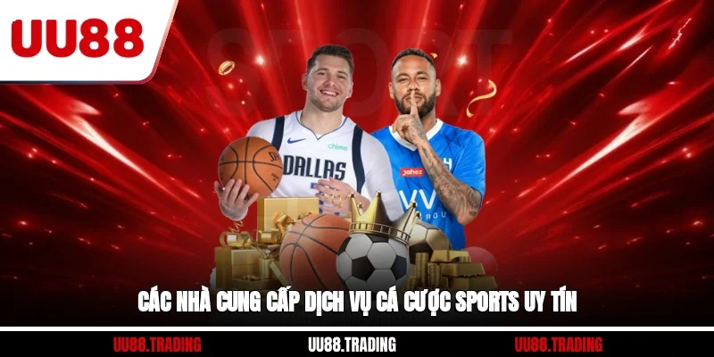 Các nhà cung cấp dịch vụ cá cược sports uy tín