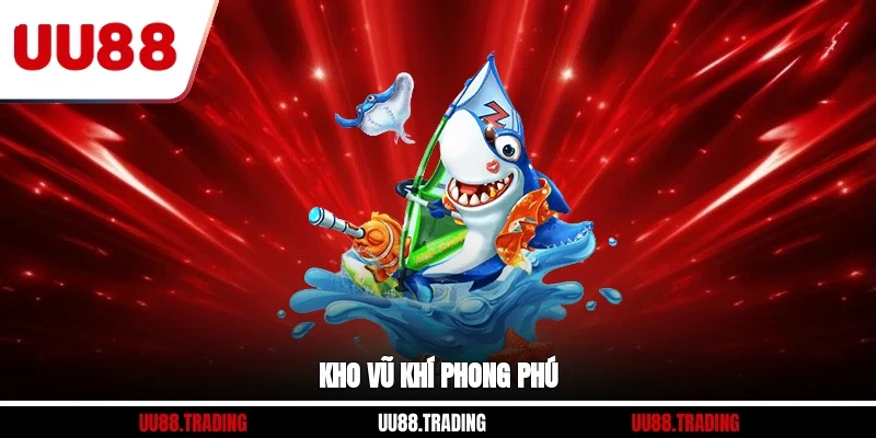 Kho vũ khí phong phú
