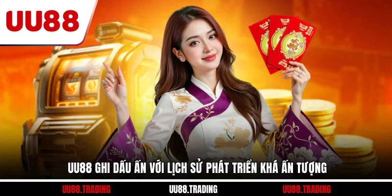 UU88 ghi dấu ấn với lịch sử phát triển khá ấn tượng