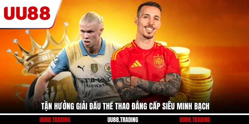 Tận hưởng giải đấu thể thao đẳng cấp siêu minh bạch